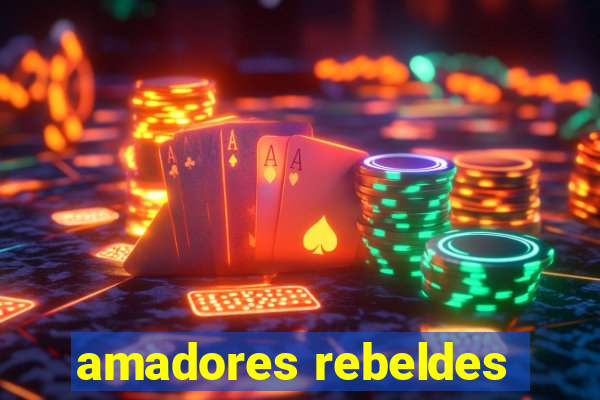 amadores rebeldes